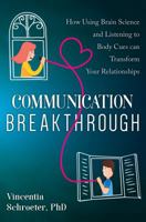 Communication Breakthrough: How Using Brain Science and Listening to Body Cues Can Transform Your Relationships 099632495X Book Cover