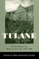 Tulane: The Emergence of a Modern University, 1945-1980 0807125539 Book Cover