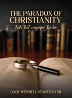 THE PARADOX OF CHRISTIANITY: TRUTH THAT MAGNIFIES THE LIES 1966823045 Book Cover