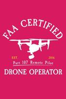 FAA Certified Part 107 Remote Pilot Drone Operator: FAA Part 107 Remote Pilot 120 Page Matte Cover Lined Journal 1072816709 Book Cover