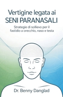 Vertigine legata ai seni paranasali: Strategie di sollievo per il fastidio a orecchio, naso e testa (Overcoming Dizziness) (Italian Edition) B0GBBB5BT9 Book Cover