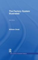 The Factory System Illustrated: In a series of letters to the Right Hon. Lord Ashley ... Together with a Narrative of the Experience and Sufferings of ... written by himself 1138969478 Book Cover