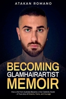 Becoming Glamhairartist Memoir : How a Kid from Australia Became a Viral Celebrity Stylist - a True Story of Dreams, Fame, and Courage 0646731270 Book Cover