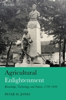 Agricultural Enlightenment: Knowledge, Technology, and Nature 1750-1840 0198716079 Book Cover