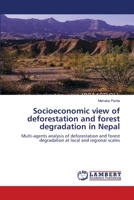 Socioeconomic view of deforestation and forest degradation in Nepal: Multi-agents analysis of deforestation and forest degradation at local and regional scales 383830490X Book Cover