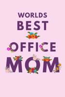 Worlds Best Office Mom: Novelty Mothers Day Gifts for Mom. Funny and Meaningful Lined Notebook Journal 1093788003 Book Cover