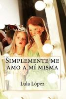 Simplemente Me Amo a Mi Misma 1495980030 Book Cover