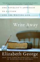 Write Away: One Novelist's Approach to Fiction and the Writing Life 0060560428 Book Cover