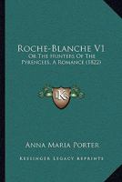 Roche-Blanche V1: Or The Hunters Of The Pyrencees, A Romance 1378241975 Book Cover