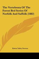 The Vertebrata of the Forest Bed Series of Norfolk and Suffolk 1120341531 Book Cover