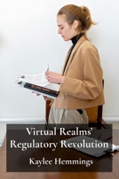 Virtual Realms' Regulatory Revolution: Legal Challenges and Frameworks For Metaverse Governance B0F4DXGX11 Book Cover