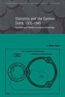 Statistics and the German State, 1900-1945: The Making of Modern Economic Knowledge (Cambridge Studies in Modern Economic History) 0521039126 Book Cover