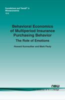 Behavioral Economics of Multiperiod Insurance Purchasing Behavior: The Role of Emotions (Foundations and Trends 1680835246 Book Cover