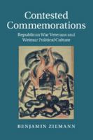 Contested Commemorations: Republican War Veterans and Weimar Political Culture 1107631831 Book Cover