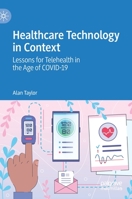 Healthcare Technology in Context: Lessons for Telehealth in the Age of COVID-19 9811640742 Book Cover