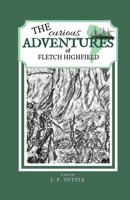 The Curious Adventures of Fletch Highfield 1597132020 Book Cover