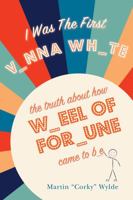 I Was the First V_nna Wh_te: The Truth About How W_eel of For_une Came to Be 1614686459 Book Cover
