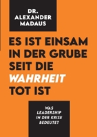 Es ist einsam in der Grube seit die Wahrheit tot ist: Was Leadership in der Krise bedeutet 3347086635 Book Cover