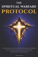 The Spiritual Warfare Protocol: A 7-Phase Biblical Guide to Discern What’s Really Happening, Stop the Spiral of Fear and Intrusive Thoughts, and Return to God with Peace B0GXWW57BC Book Cover