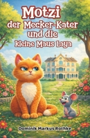 Motzi der Mecker-Kater und die kleine Maus Laya: Ein liebevolles Kinderbuch über Freundschaft, Mut und Abenteuer (Motzi & Laya – Ein Kater und eine Maus auf Abenteuerkurs) (German Edition) B0GS9TTLLC Book Cover