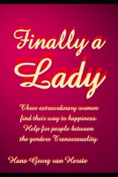 Finally a Lady: Three extraordinary women find their way to happiness. Help for people between the genders Transsexuality.. 1695290291 Book Cover