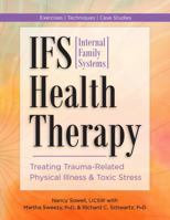 Internal Family Systems (Ifs) Health Therapy: Treating Trauma-Related Physical Illness & Toxic Stress 1683739337 Book Cover