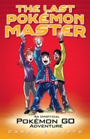 The Last Pokémon Master: An Unofficial Pokémon GO Adventure 1499805403 Book Cover