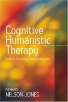 Cognitive Humanistic Therapy: Buddhism, Christianity and Being Fully Human 1412900751 Book Cover