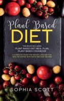 Plant Based Diet: This Book Includes: Plant Based Diet Meal Plan, Plant Based Cookbook. A Complete Guide for Weight Loss and for Healthy Eating with Quick and Easy Recipes 1652149678 Book Cover