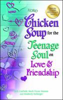 Chicken Soup for the Teenage Soul on Love & Friendship 0757300227 Book Cover