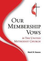 Our Membership Vows in the United Methodist Church 0881777684 Book Cover