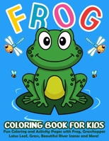 Frog Coloring Book for Kids: 50+ Cute and Simple Frog Coloring and Activity Pages with Frog, Grasshopper, Lotus Leaf, Grass, Beautiful River Scenes and More! For Kids B08P3SBT6Q Book Cover