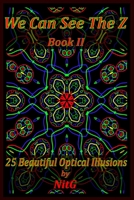 We Can See The Z Book II: 25 Beautiful Optical Illusions B096TJMYZ4 Book Cover