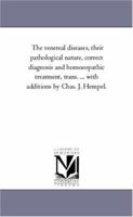 The Venereal Diseases: Their Pathological Nature, Correct Diagnosis and Homoeopathic Treatment 1425550134 Book Cover