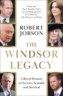 The Windsor Legacy: A Royal Dynasty of Secrets, Scandal and Survival 1789468817 Book Cover