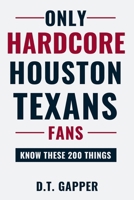 Only HARDCORE Houston Texans Fans Know These 200 Things: Deep-Cut Trivia, Hidden Stories, and Surprising Facts from Every Era of Houston Texans History (200 Facts for HARDCORE Fans) B0H3ZLPQFX Book Cover