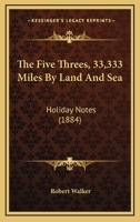 The Five Threes - 33,333 Miles by Land and Sea, Holiday Notes 1241425973 Book Cover