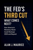 The Fed’s Third Cut: What Comes Next?: How America’s Monetary Reset Could Reshape 2026 and Beyond B0G6G9CR12 Book Cover