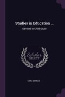 Studies in Education ...: Devoted to Child-Study 1022764713 Book Cover