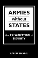 Armies Without States: The Privatization of Security 1588260666 Book Cover