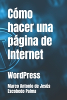 Cómo hacer una página de Internet: WordPress B08Z2GX2RM Book Cover