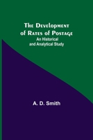 The Development of Rates of Postage: An Historical and Analytical Study 1016228589 Book Cover