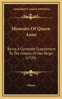 Memoirs Of Queen Anne: Being A Complete Supplement To The History Of Her Reign 1166187330 Book Cover