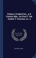 Fialuur I Voghel Scc...p E Ltinisct Mle...un Prei P. Jak Junkut T' Scocniis Je...u 1022583336 Book Cover
