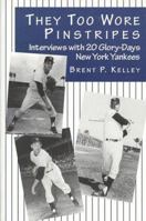 They Too Wore Pinstripes: Interviews With 20 Glory-Days New York Yankees 0786403551 Book Cover