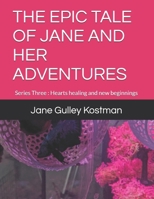 THE EPIC TALE OF JANE AND HER ADVENTURES: Series Three : Hearts healing and new beginnings B0FV929S6Y Book Cover