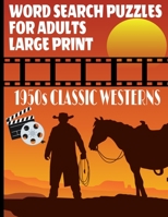 WORD SEARCH PUZZLES FOR ADULTS 1950S CLASSIC WESTERNS: A FUN AND CHALLENGING WORD FIND PUZZLE BOOK ALL ABOUT THE GOLDEN AGE OF HOLLYWOOD WESTERNS | ... GIFT FOR LOVERS OF THE WESTERN MOVIE GENRE B08LMR4K5M Book Cover
