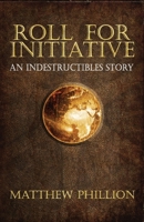 Roll for Initiative: An Indestructibles Story 1983274216 Book Cover