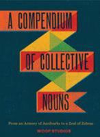 A Compendium of Collective Nouns: From an Armory of Aardvarks to a Zeal of Zebras 1452108234 Book Cover