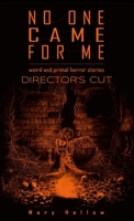 No One Came For Me: Director's Cut: Weird and primal horror stories 1446753964 Book Cover